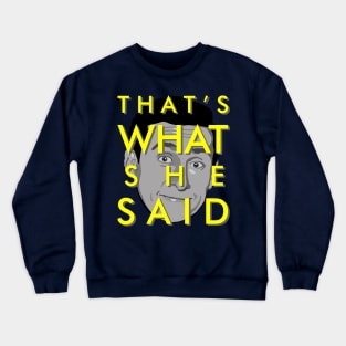 That's what she said Crewneck Sweatshirt